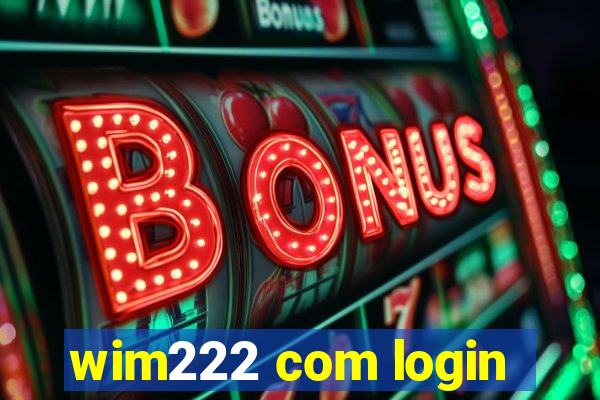 wim222 com login